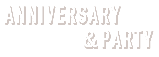 ANNIVERSARY＆PARTY